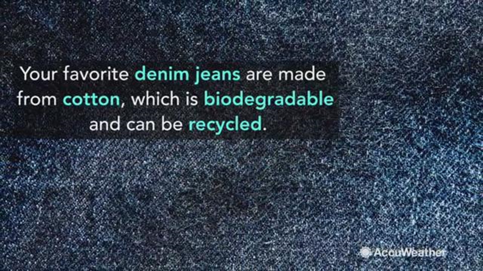 Recycling your unwanted denim is easy. Cotton Incorporated's Blue Jeans Go Green program takes your old jeans and converts them into housing insulation.