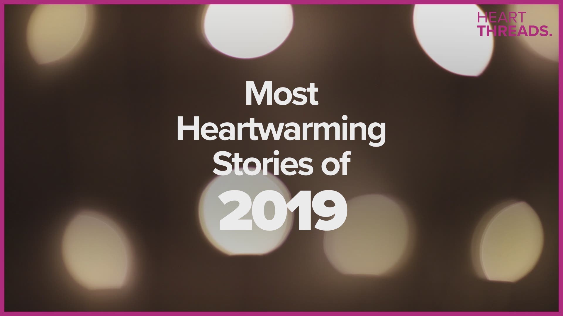 These are some of HeartThreads' most heartwarming stories from the past year.