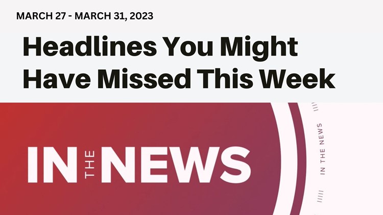In the News: Headlines you might have missed from the week of March 27, 2023