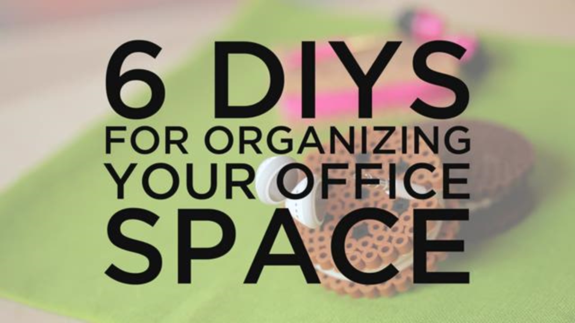 Hack your office organization needs with these 6 ideas!