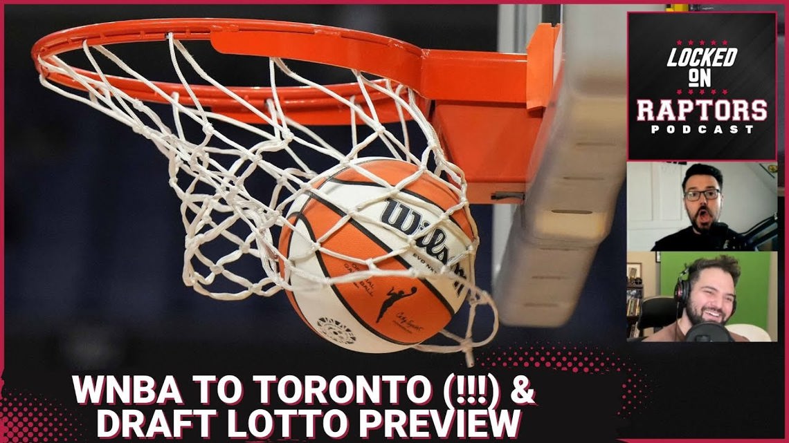 The WNBA is expanding to Toronto & a preview of critical NBA Draft