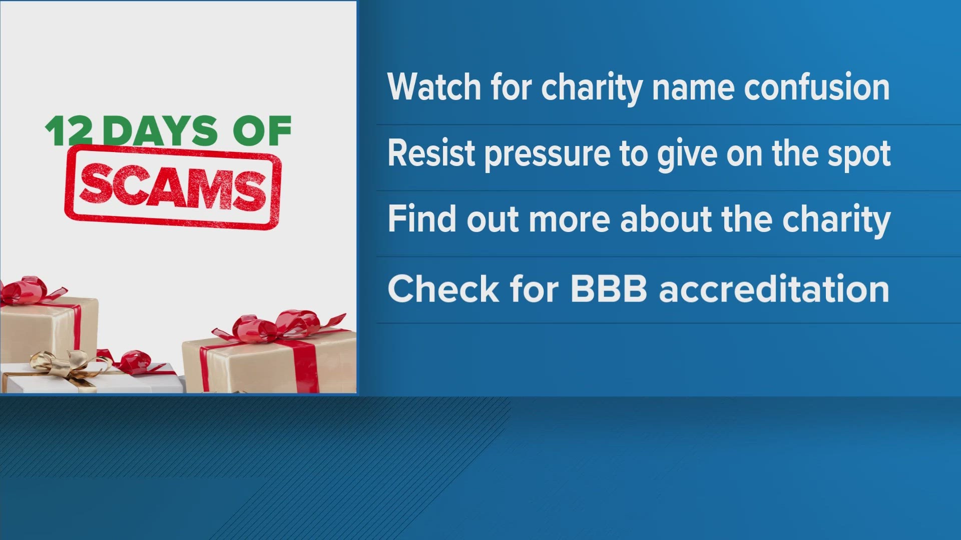 We know during this season of giving many of us want to open up our hearts and wallets to help, but scammers know that, too.