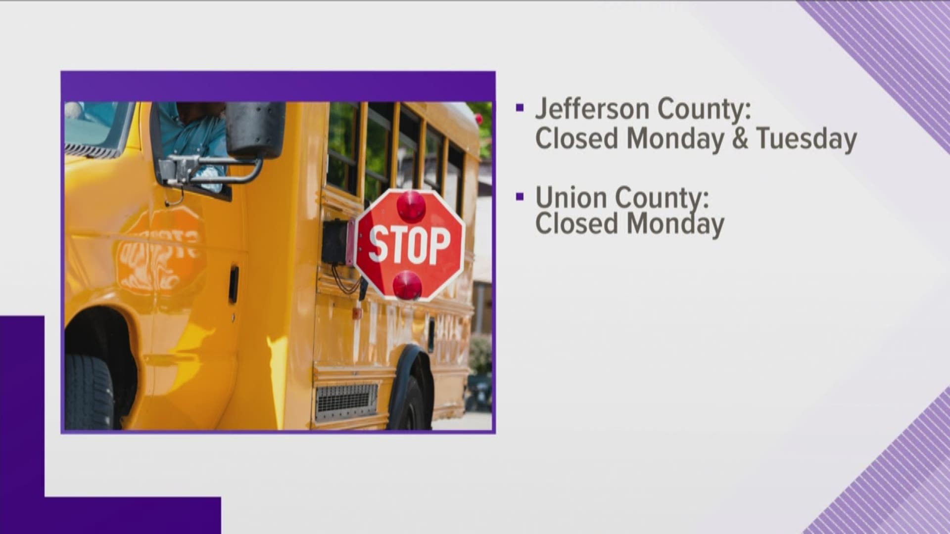 Jefferson County schools will be closed Monday and Tuesday. Union County schools will be closed Monday.