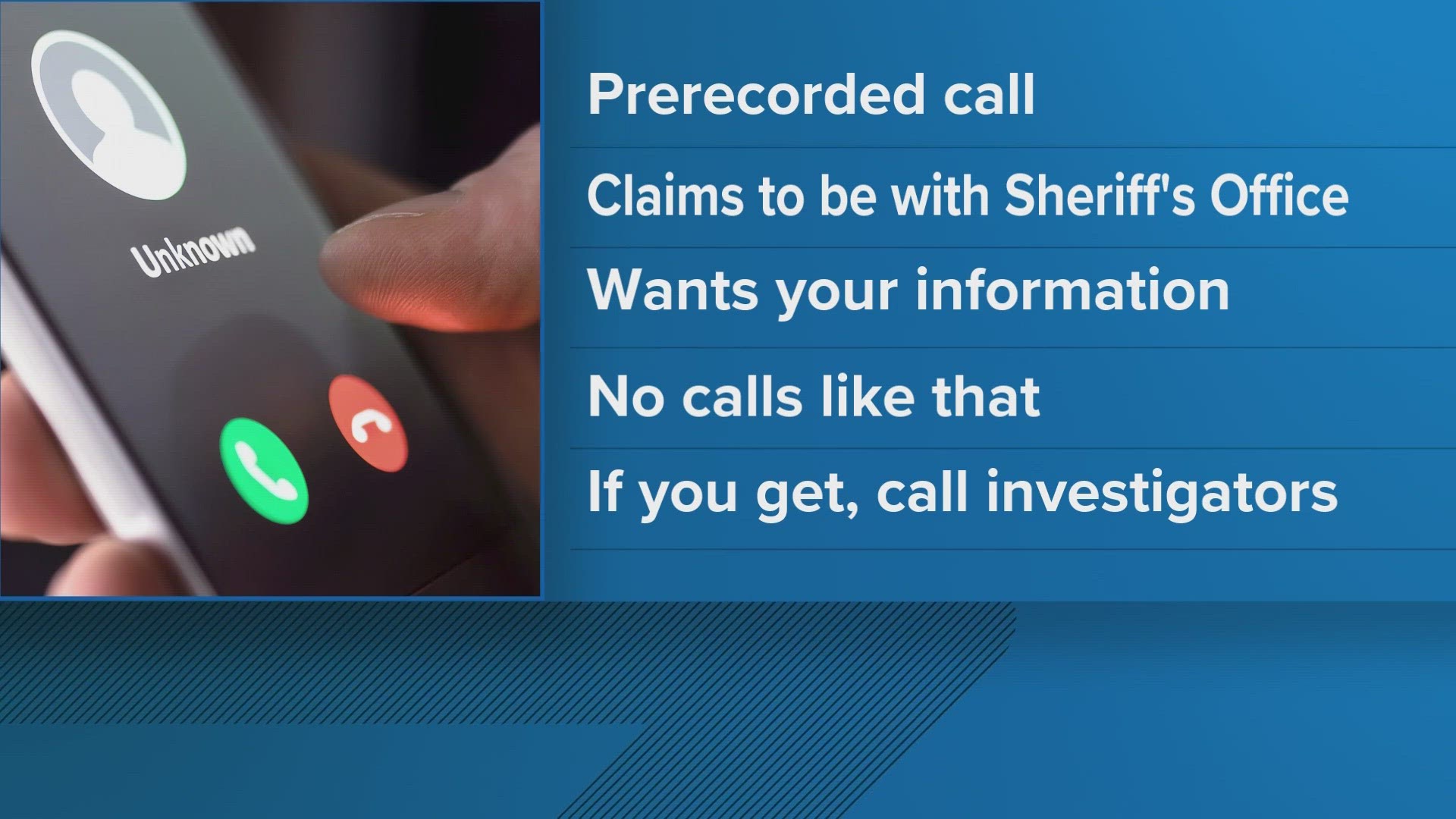 The Sheriff says someone is calling people across the county using the Sheriff's Office name. Investigators say the person is trying to get your information.