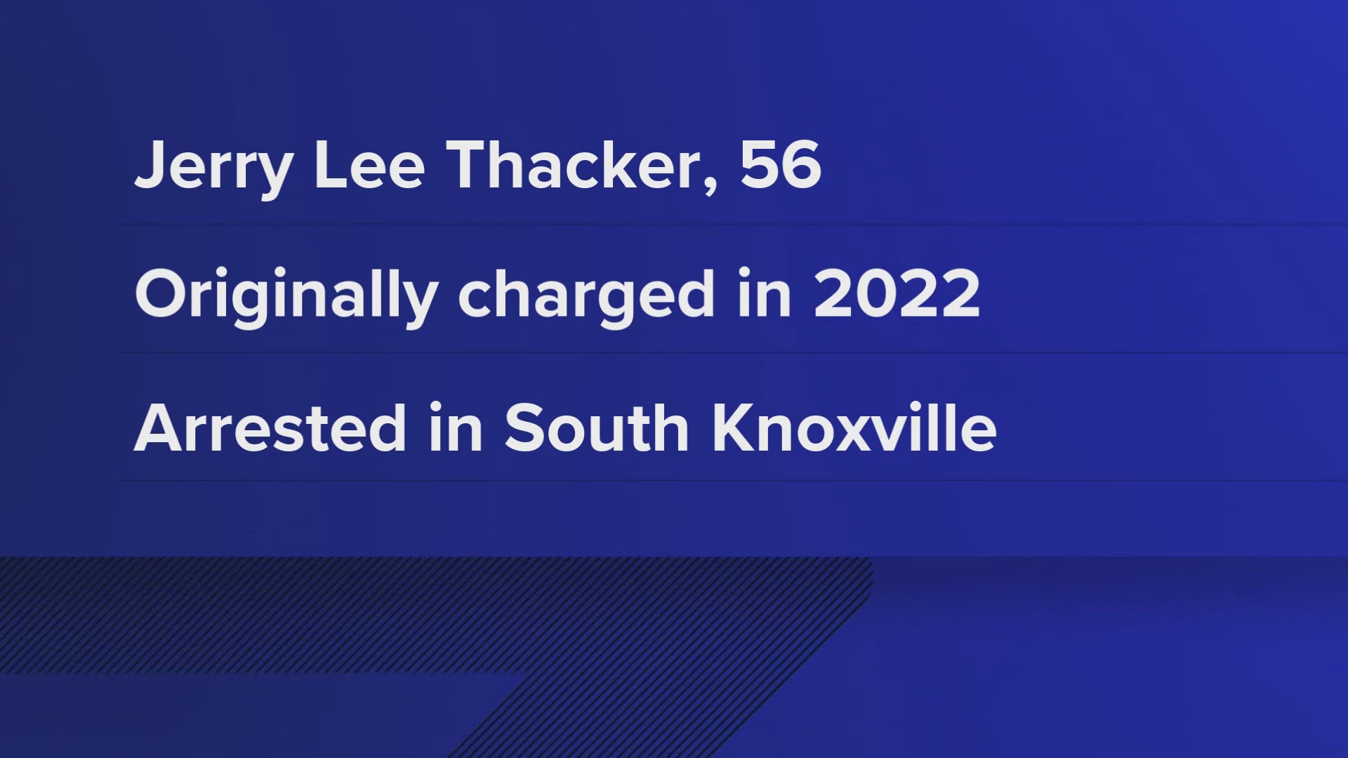 A spokesperson with the U.S. Marshals said law enforcement arrested Jerry Lee Thacker in South Knoxville on Thursday.