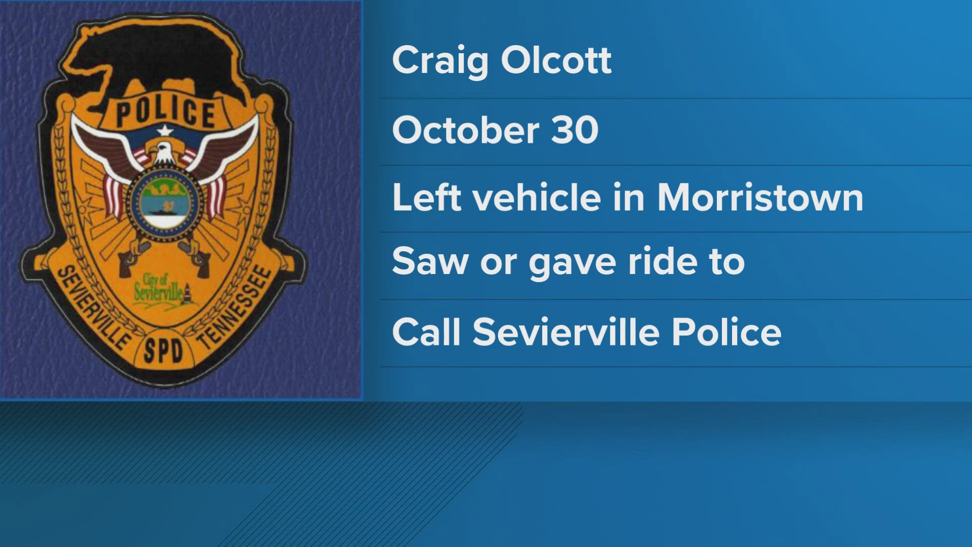 According to East Tennessee Valley Crime Stoppers, Craig Olocott, 61, was in Jefferson County on Oct. 29 before traveling to Morristown, where he left his car.