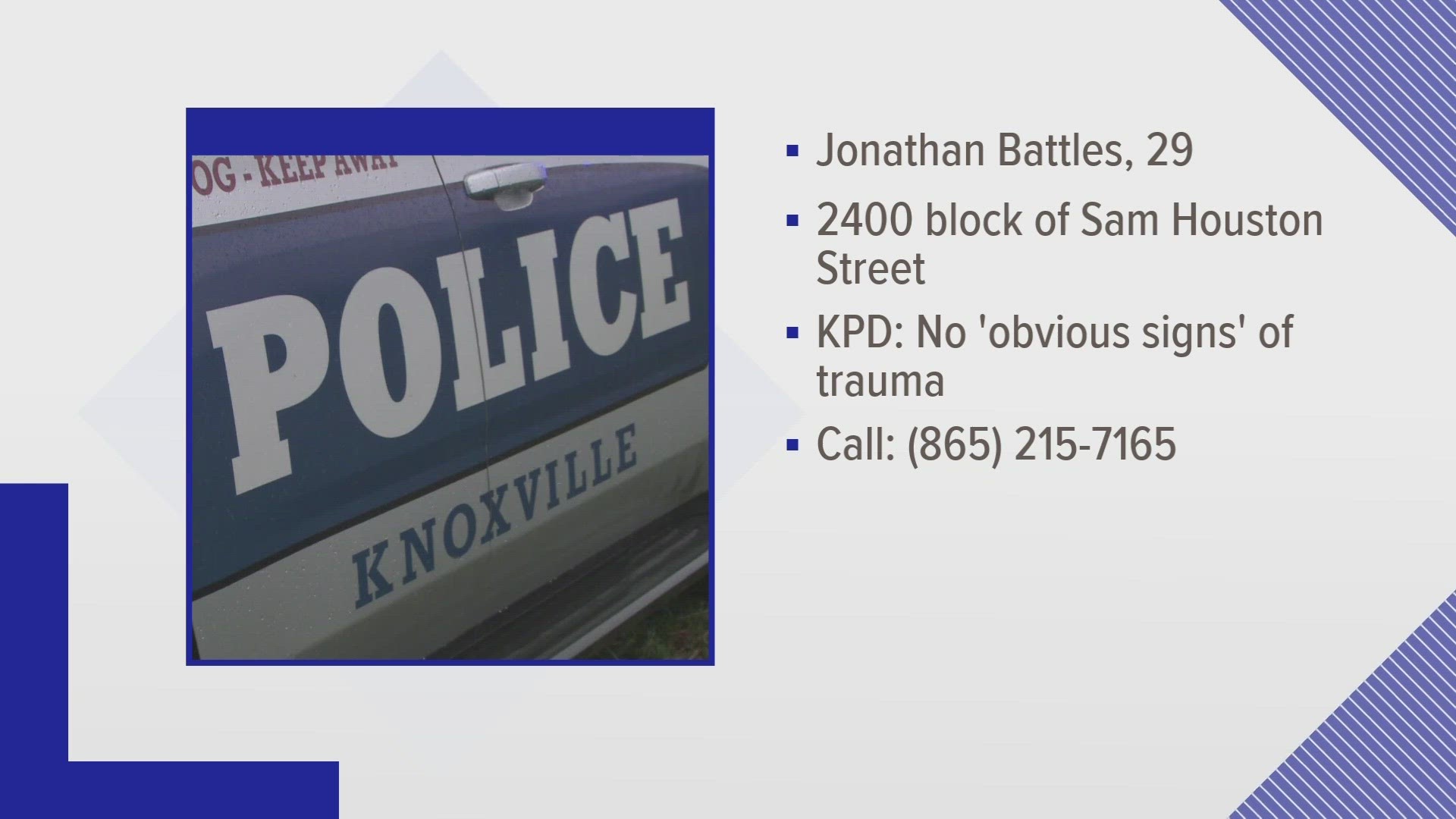 The Knoxville Police Department said there were no obvious signs of trauma.