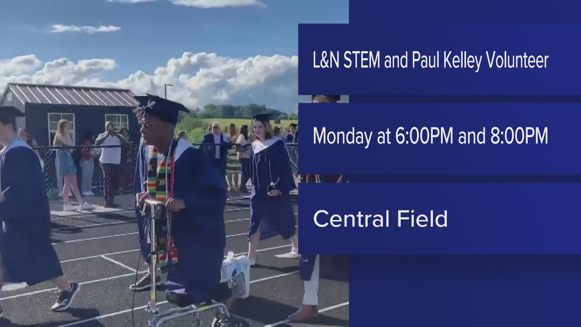 L&N STEM will have its graduation at 6 p.m. and Paul Kelley Volunteer Academies will have its graduation at 8 p.m. Both ceremonies will be at Central Field.