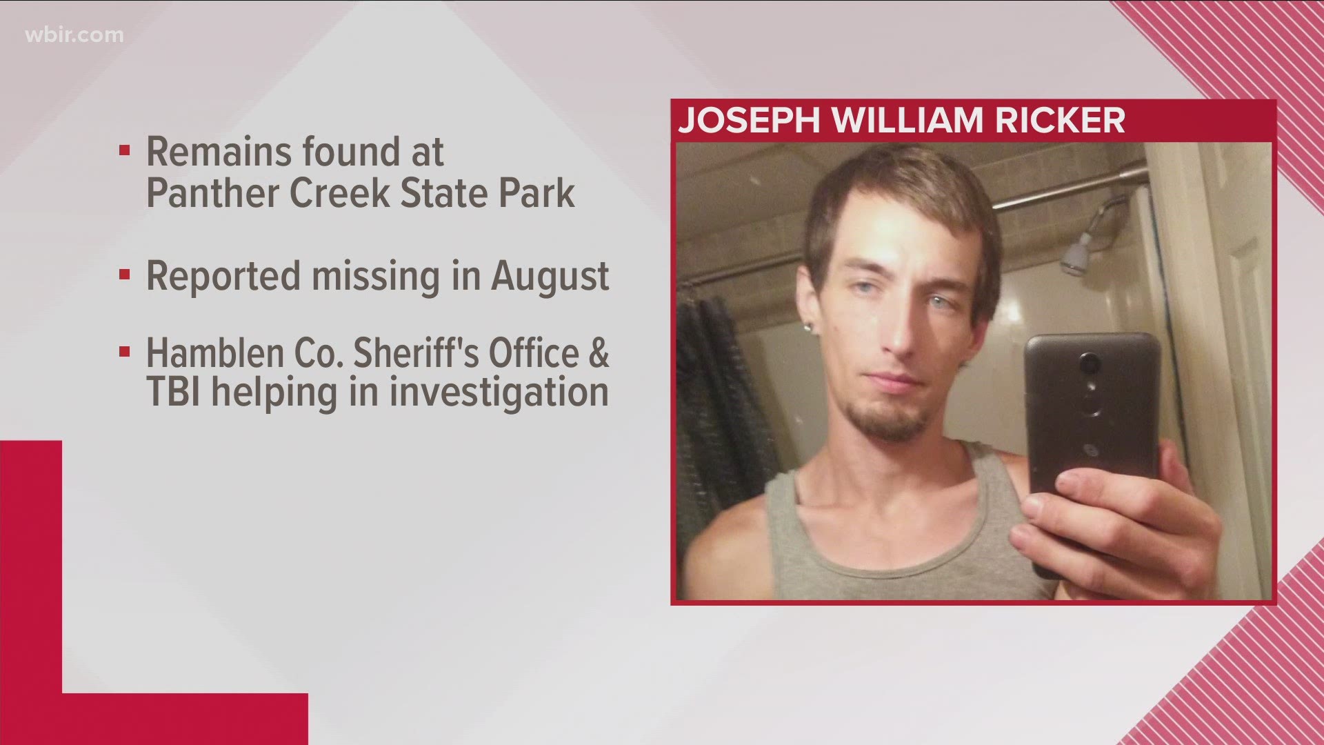The bones found last week in Panther Creek State Park have been identified as those of 28-year-old Joseph William Ricker. Ricker had been missing since late August,