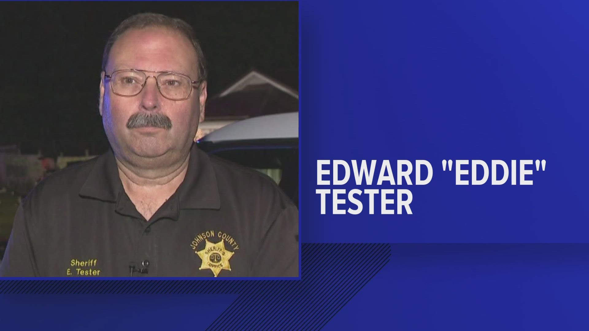 The Johnson County Sheriff's Office said Friday that Sheriff Edward Tester died unexpectedly.