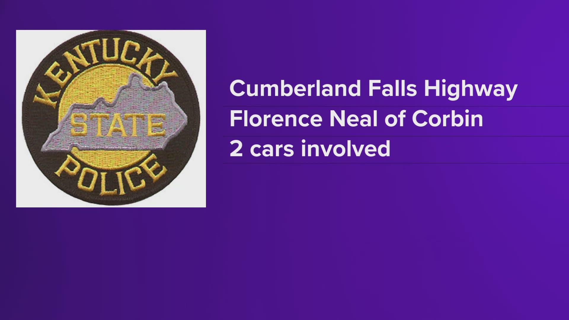 State police said a Jeep turned onto the highway and was struck by a car. One of the car's passengers was Florence Neal, who was pronounced dead at the scene.