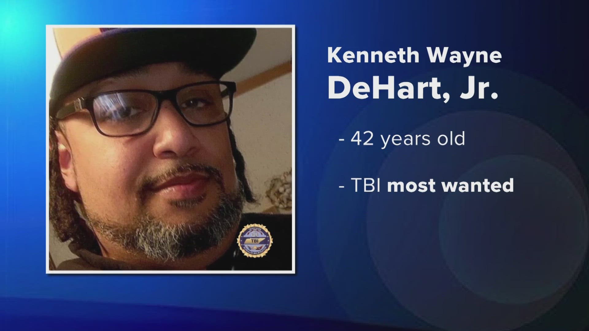 The Blount County Sheriff's Office said Kenneth Wayne DeHart Jr. remains at large and is considered armed and extremely dangerous.