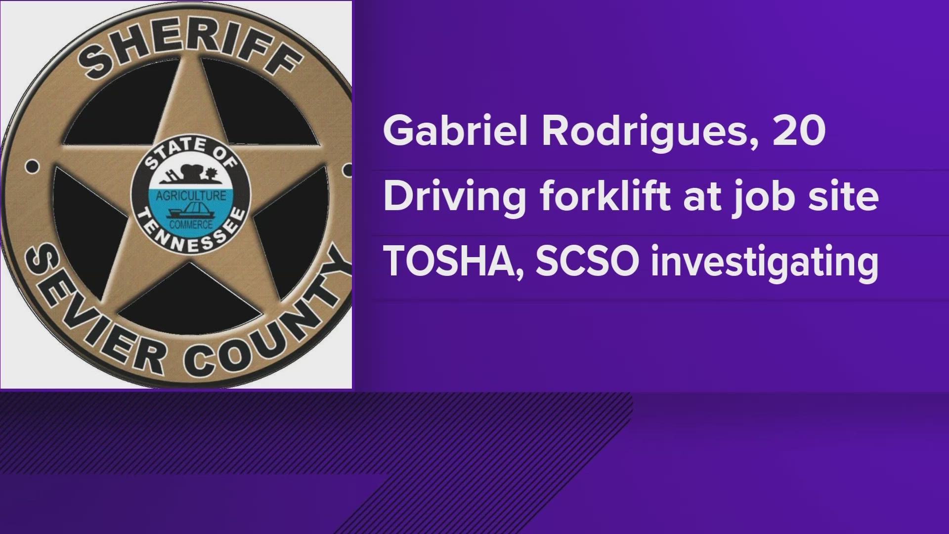 The sheriff's office said Gabriel Rodrigues was driving a forklift at a job site in Sevierville Monday.