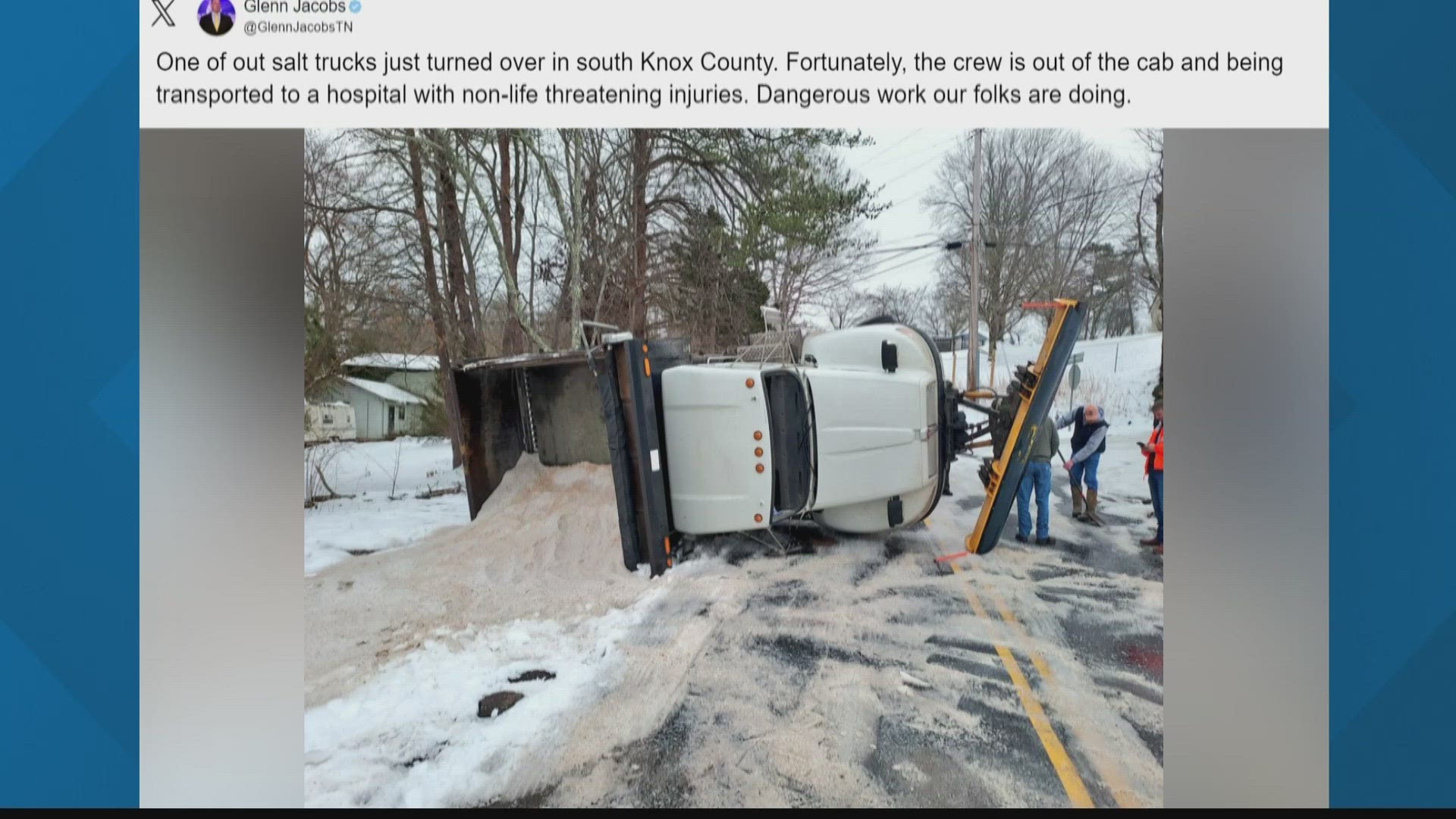 Knox County Mayor Glenn Jacobs said the salt truck crew was transported to a hospital with non-life-threatening injuries.