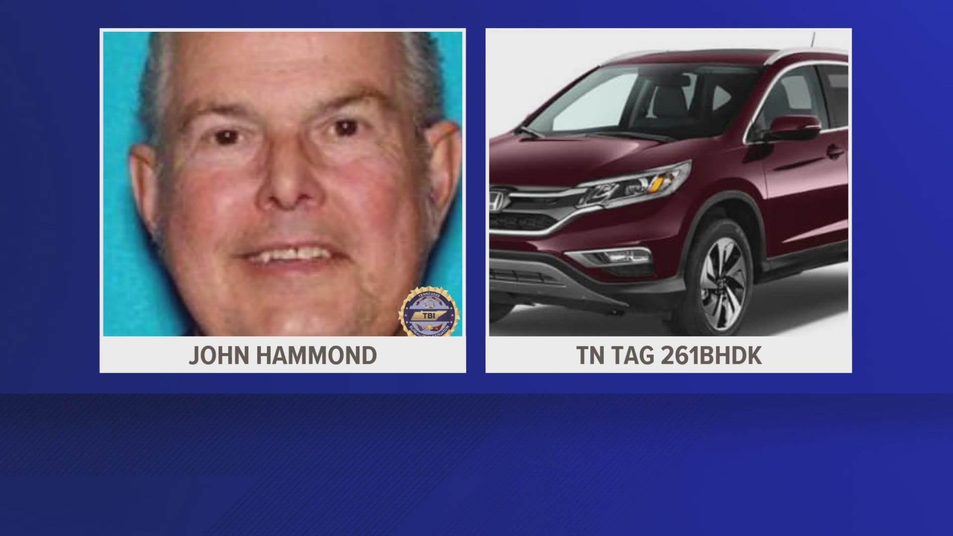 TBI said John Hammond, 82, has a medical condition and could be driving a 2015 maroon Honda CRV with a Tennessee license plate.