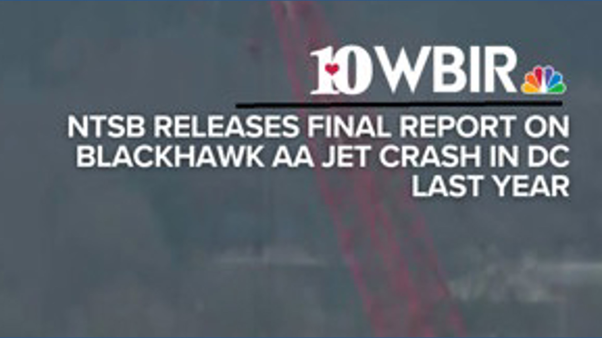 NTSB Final Report on Blackhawk AA Jet crash in DC last year. | wbir.com