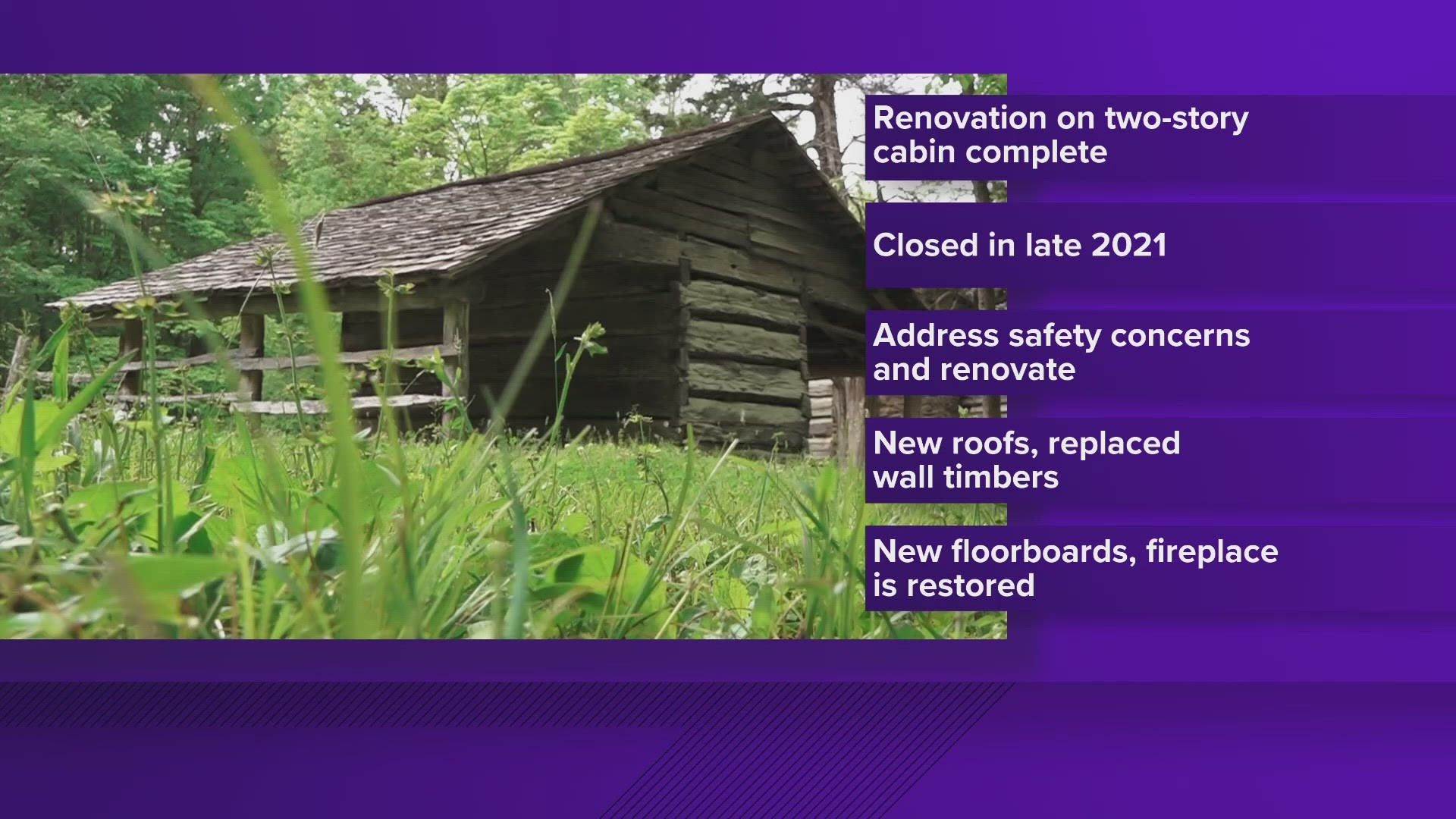 The park said it closed the two-story cabin in late 2021 while its Forever Places crew addressed safety concerns and completed renovations.