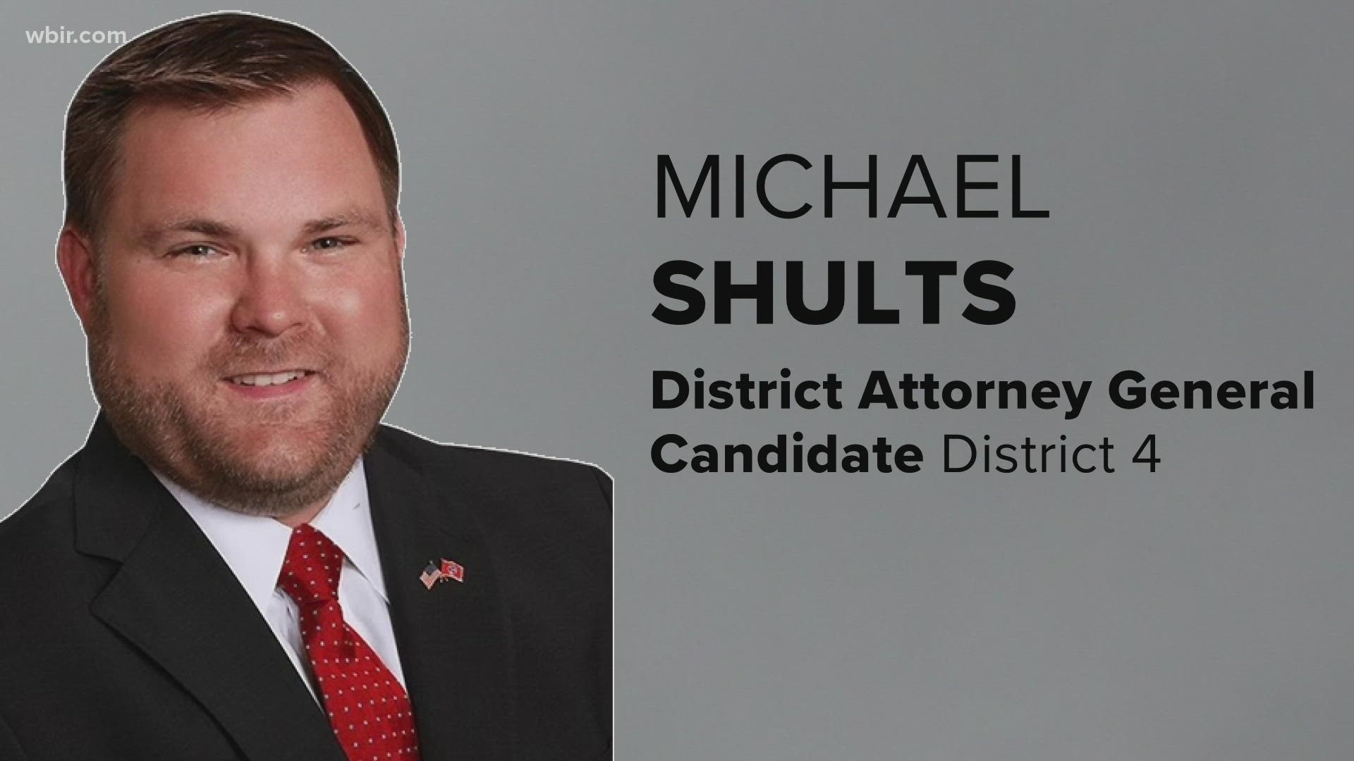 Michael Shults is running to replace Jimmy Dunn to be the District Attorney General in Sevier, Cocke, Jefferson and Grainger Counties.