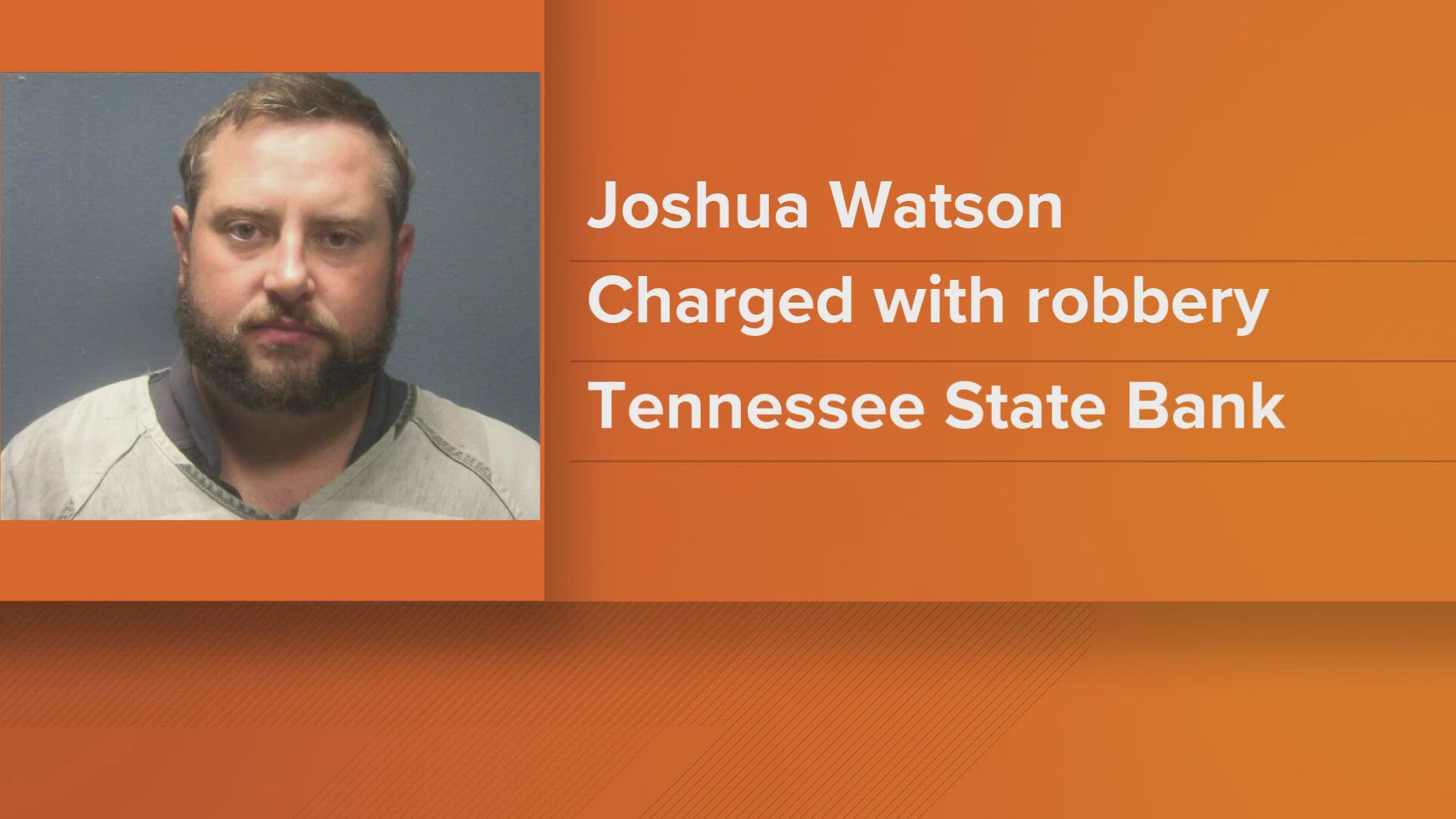 35-year-old Joshua Watson was exiting the bank with a bag of money when Sevierville Police Department officers captured him, the department said.