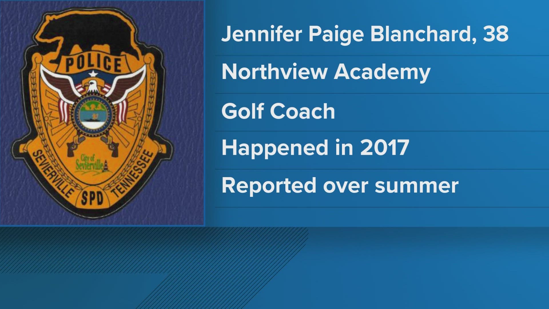 Sevier County Deputies arrested 38-year-old Jennifer Paige Blanchard Tuesday. Investigators say she sexually assaulted a student from Northview Academy in 2017.