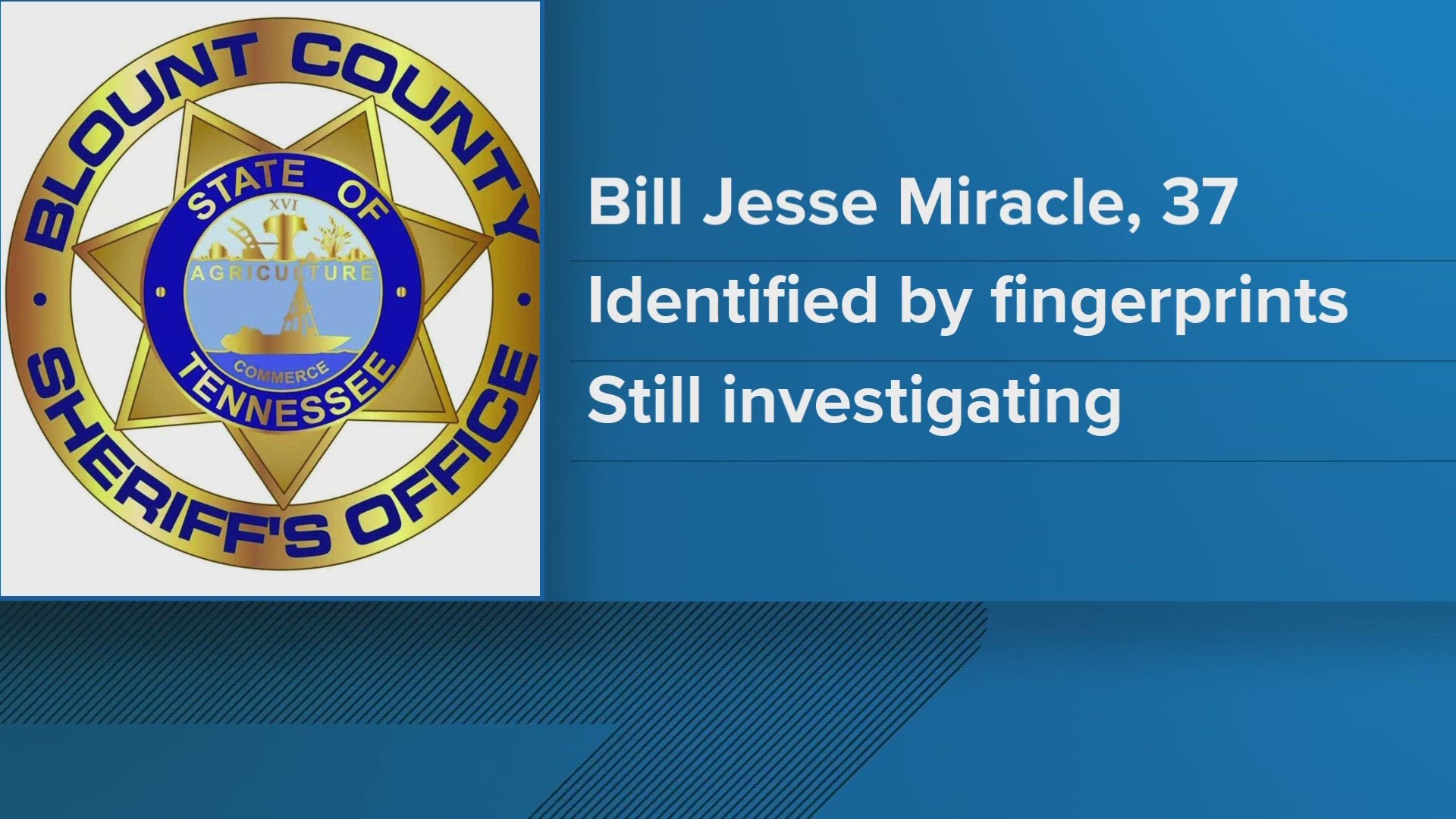 Investigators with the Blount County Sheriff's office say 36-year-old Bill Jesse Miracle died. His body was found last week.