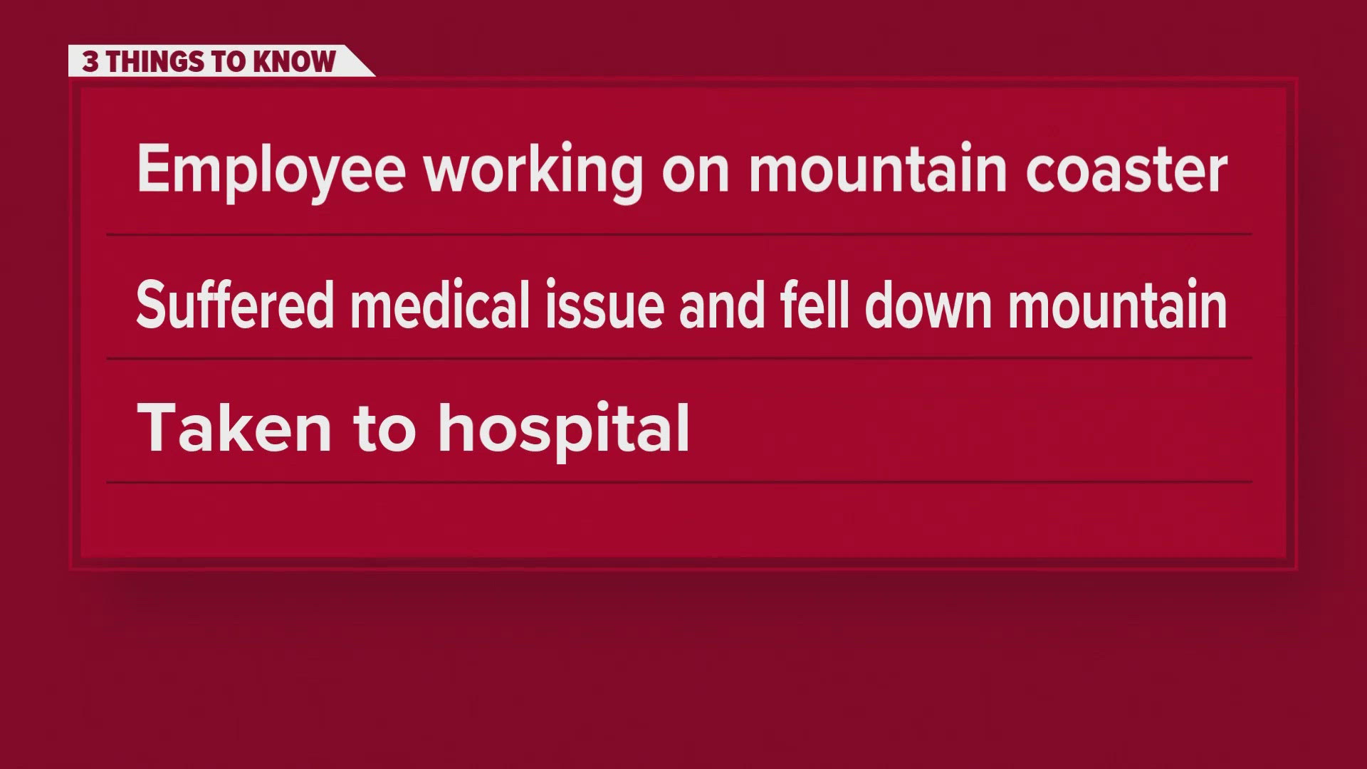 After the fall, he was alert and called Ober Mountain employees to tell them he fell. He was taken to the hospital with neck and back pains and a cut on his head.