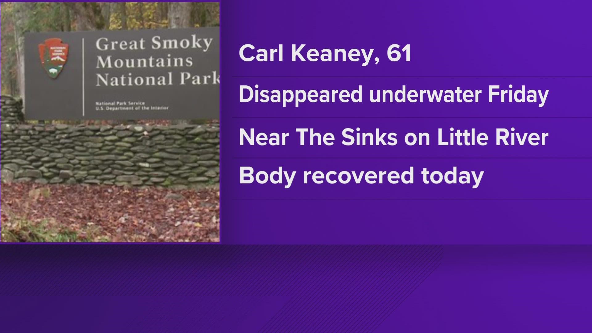 The park said 61-year-old Carl Keaney disappeared underwater Friday near The Sinks area of the Little River.
