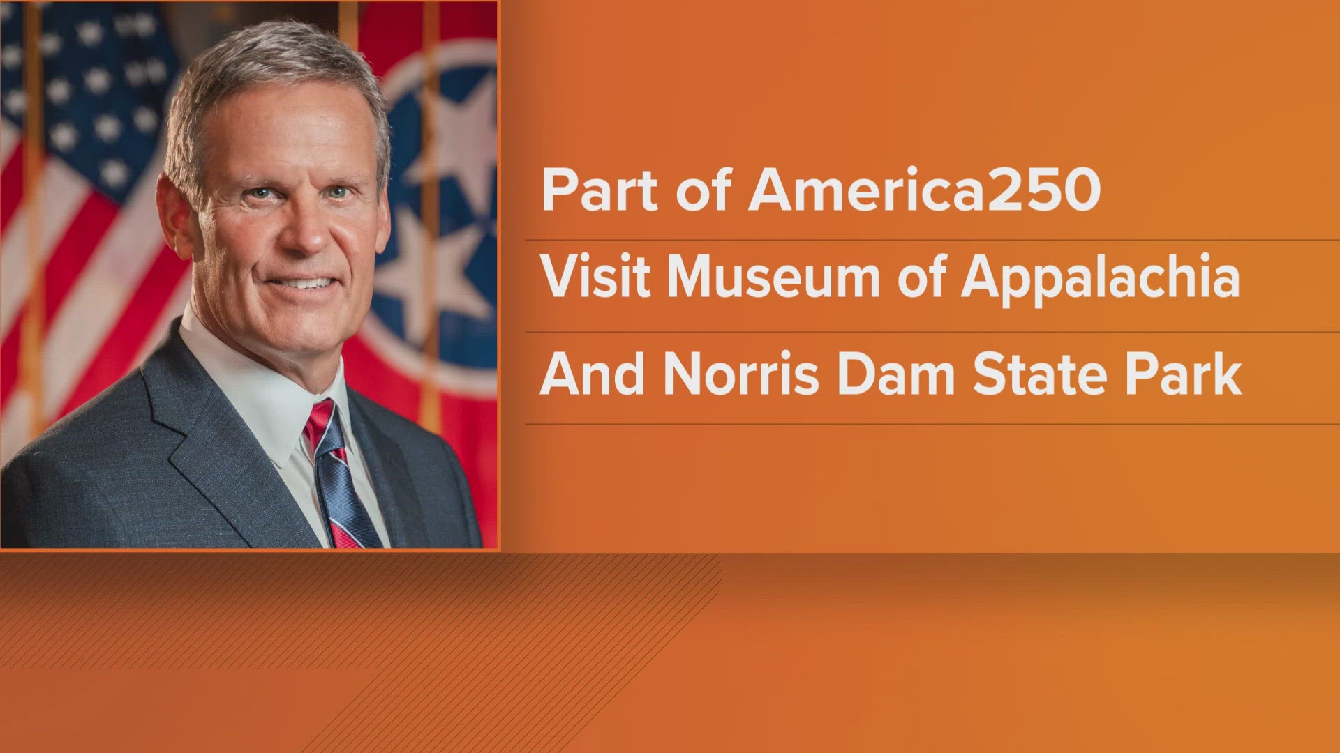 Governor Bill Lee will visit Norris Dam State Park, the Museum of Appalachia and Covenant Health Park as part of the America 250 Initiative events.