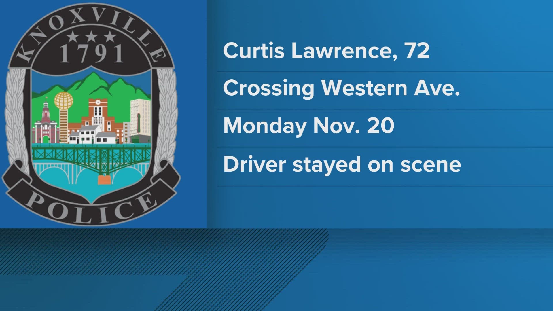 Curtis Lawrence was crossing Western Avenue in the early morning hours November 20 when a car hit him. The 72-year-old was taken to the hospital where he died.