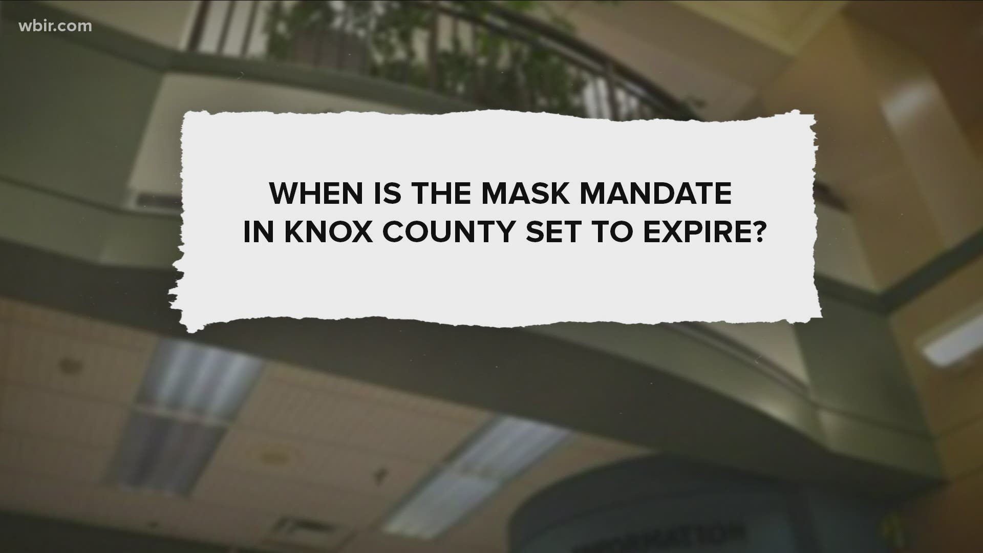 FOR THE LAST TWO AND HALF MONTHS, MASKS HAVE BEEN MANDATORY IN MOST INDOOR PUBLIC SPACES. AND THE KNOX COUNTY ORDINANCE DOESN'T HAVE AN END DATE.