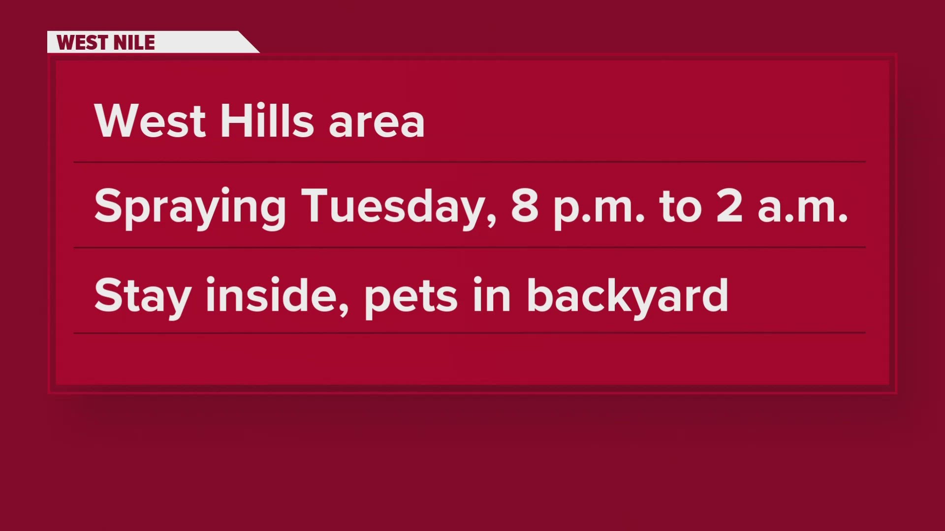 The health department said it will spray for mosquitoes in the West Hils area Tuesday, Aug. 8 from 8 p.m. to 2 a.m. They ask that you stay inside during that time.