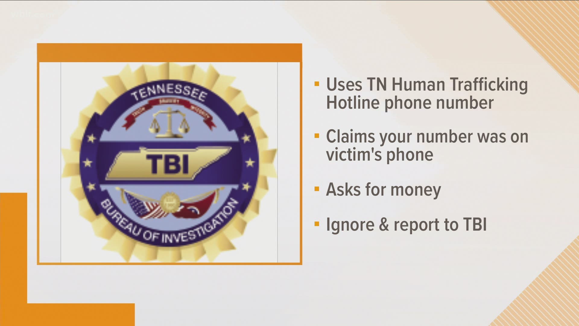 Anyone who receives a similar phone call should ignore the caller’s message and report it to the TBI at 1-800-TBI-FIND or online.