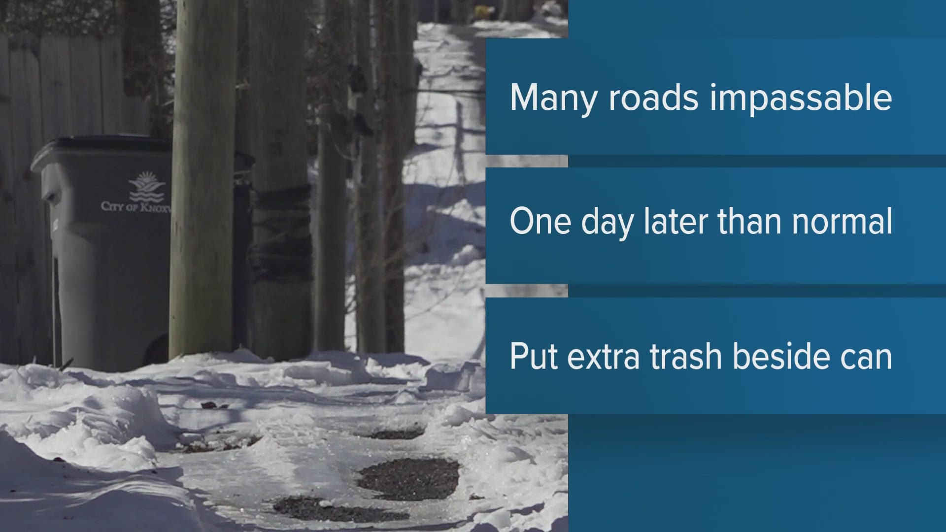 Waste Management officials tell us because so many roads are impassable, they have not been able to get their trucks out on them.