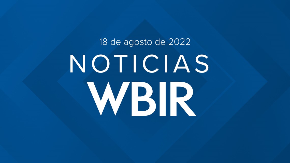 Noticias WBIR: Lo que tienes que saber para hoy 18 de agosto de 2022